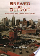 Brewed in Detroit : breweries and beers since 1830 /