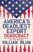 America's deadliest export : democracy : the truth about US foreign policy and everything else /