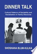 Dinner talk : cultural patterns of sociability and socialization in family discourse /