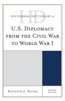 Historical dictionary of U.S. diplomacy from the Civil War to World War I /