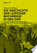 Die Geschichte der Leipziger Buchmesse in der DDR : Literaturtransfer, Buchhandel und Kulturpolitik in deutsch-deutscher Dimension /