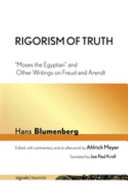 Rigorism of truth  : "Moses the Egyptian" and other writings on Freud and Arendt /