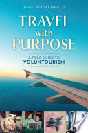 Travel with purpose : a field guide to voluntourism /