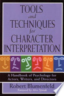 Tools and techniques for character interpretation : a handbook of psychology for actors, writers and directors /