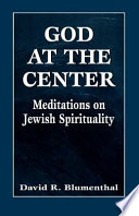 God at the center : meditations on Jewish spirituality /