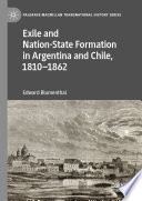 Exile and Nation-State Formation in Argentina and Chile, 1810-1862 /