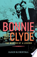 Bonnie and Clyde : the making of a legend /