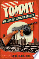 Tommy : the gun that changed America /