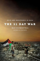 The 51 day war : ruin and resistance in Gaza /