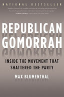 Republican Gomorrah : inside the movement that shattered the party /