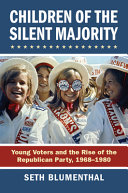 Children of the silent majority : young voters and the rise of the Republican Party, 1968-1980 /