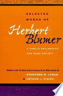 Selected works of Herbert Blumer : a public philosophy for mass society /