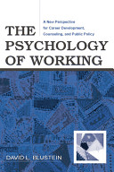 The psychology of working : a new perspective for career development, counseling, and public policy /