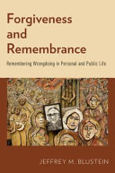 Forgiveness and remembrance : remembering wrongdoing in personal and public life /