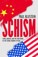 Schism : China, America and the fracturing of the global trading system /