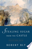 Stealing sugar from the castle : selected poems, 1950 to 2013 /