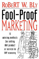 Fool-proof marketing : 15 winning methods for selling ANY product or service in ANY economy /