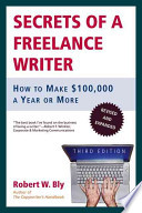 Secrets of a freelance writer : how to make $100,000 a year or more /