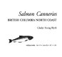 Salmon canneries : British Columbia north coast /