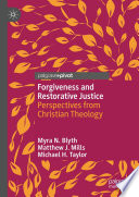 Forgiveness and Restorative Justice : Perspectives from Christian Theology /