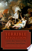 Terrible revolution : Latter-day Saints and the American apocalypse /