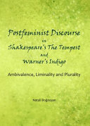 Postfeminist discourse in Shakespeare's The tempest and Warner's Indigo : ambivalence, liminality and plurality /