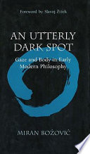 An utterly dark spot : gaze and body in early modern philosophy /