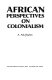 African perspectives on colonialism /