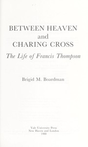 Between heaven and Charing Cross : the life of Francis Thompson /