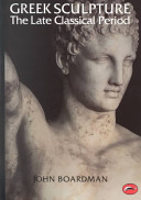 Greek sculpture : the late classical period and sculpture in colonies and overseas /