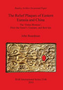The relief plaques of eastern Eurasia and China : the 'Ordos bronzes', Peter the Great's treasure, and their kin /