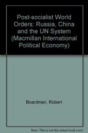 Post-socialist world orders : Russia, China and the UN system /