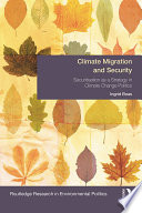 Climate migration and security : securitisation as a strategy in climate change politics /