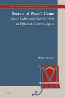 Secrets of Pinar's game : court ladies and courtly verse in fifteenth-century Spain /