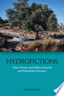 Hydrofictions : water, power and politics in Israeli and Palestinian literature /