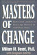 Masters of change : how great leaders in every age thrived in turbulent times /