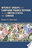 Interest groups and campaign finance reform in the United States and Canada /