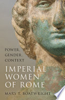 The imperial women of Rome : power, gender, context /