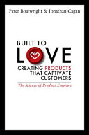 Built to love : creating products that captivate customers /
