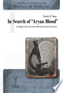 In search of "Aryan blood" : serology in interwar and National Socialist Germany /