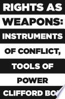 Rights as weapons : instruments of conflict, tools of power /