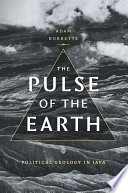 The pulse of the earth : political geology in Java /