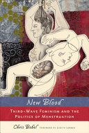 New blood : third-wave feminism and the politics of menstruation /