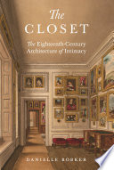 The closet : the eighteenth-century architecture of intimacy /