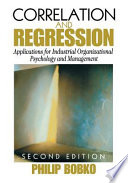 Correlation and regression : applications for industrial organizational psychology and management /