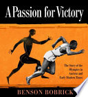 A passion for victory : the story of the Olympics in ancient and early modern times /
