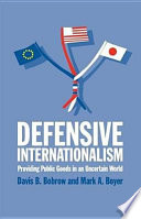 Defensive internationalism : providing public goods in an uncertain world /