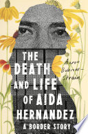 The death and life of Aida Hernandez : a border story /