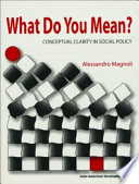 What do you mean? : conceptual clarity in social policy /