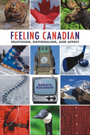 Feeling Canadian : television, nationalism, and affect /